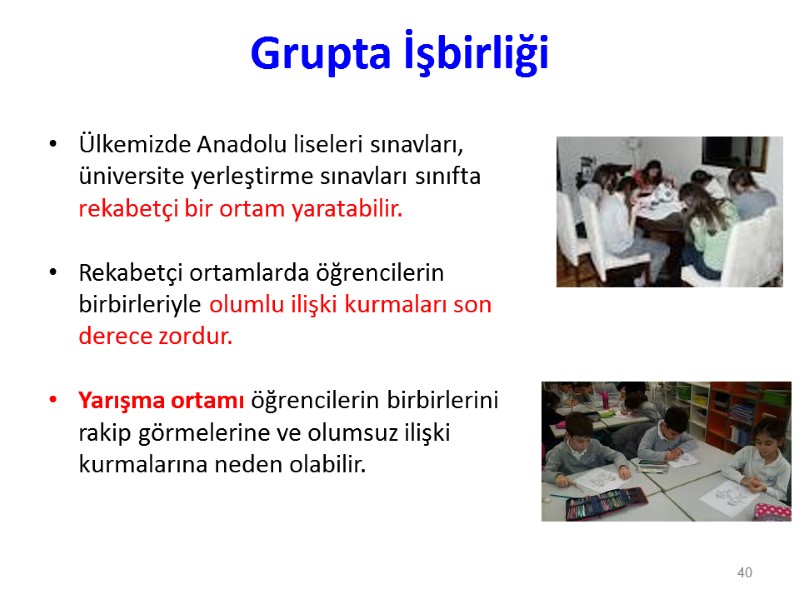 Grupta İşbirliği Ülkemizde Anadolu liseleri sınavları, üniversite yerleştirme sınavları sınıfta rekabetçi bir ortam yaratabilir.